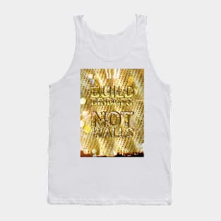 BUILD BRIDGES NOT WALLS Tank Top